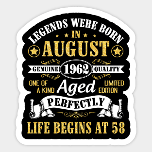 Legends Were Born In August 1962 Genuine Quality Aged Perfectly Life Begins At 58 Years Old Birthday Sticker